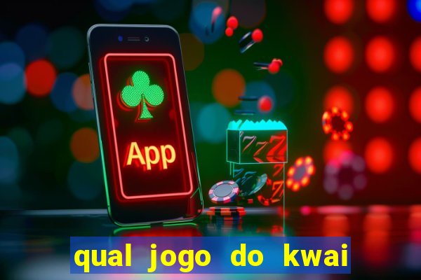 qual jogo do kwai que ganha mais dinheiro